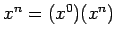 $x^n = (x^0)(x^n)$